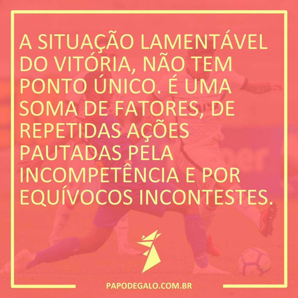 soma de fatores, Papo de Galo, Vitória, Campeonato Brasileiro, Brasileirão 2018, futebol