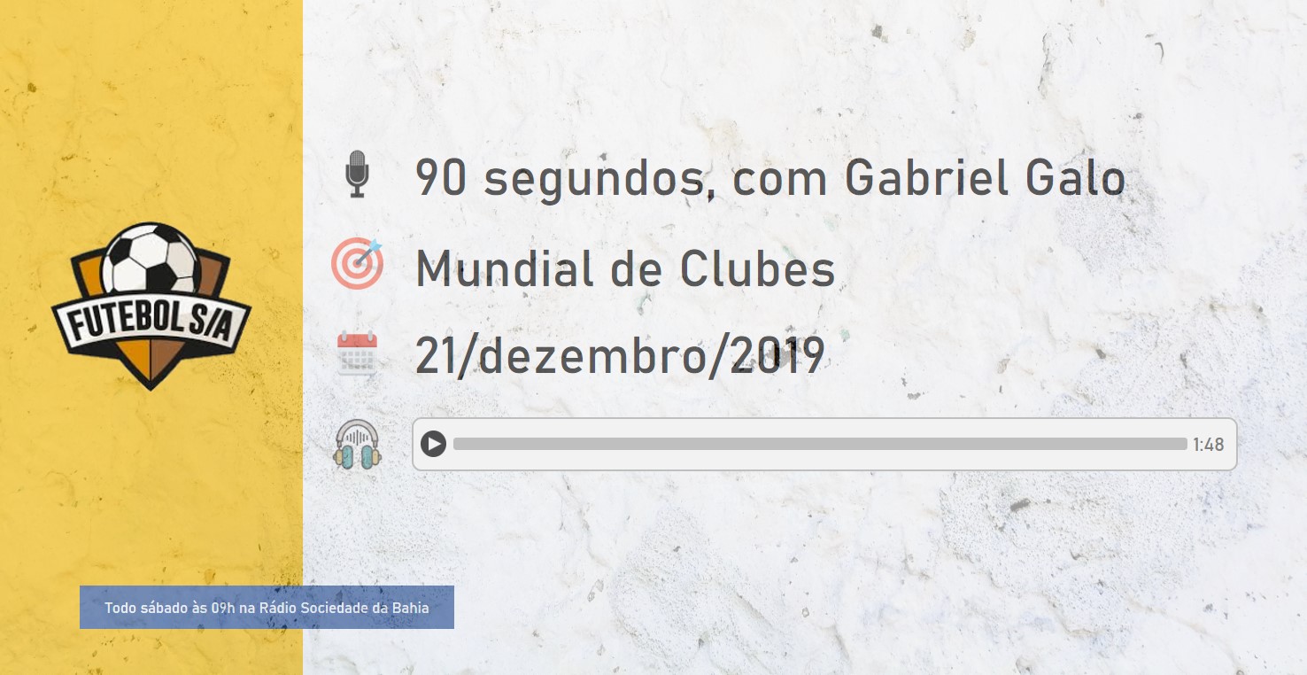 Futebol S/A, Futebol SA, Mundial de Clubes, Gabriel Galo, Papo de Galo, 90 segundos, Mundial de Clubes 2019, Lei de Bosman