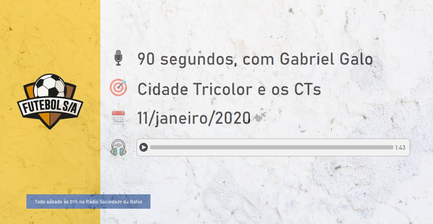 Futebol S/A, Futebol SA, Bahia, Cidade Tricolor, CTs, 90 segundos, Gabriel Galo, Papo de Galo,